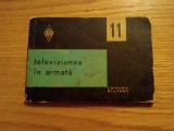 TELEVIZIUNEA IN ARMATA - Andrei Vladescu - 1965, 101 p.