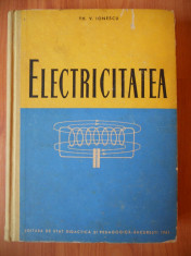 Electricitatea - Th.V. Ionescu,1961. (Electronica,Electricitate,Electrostatica foto