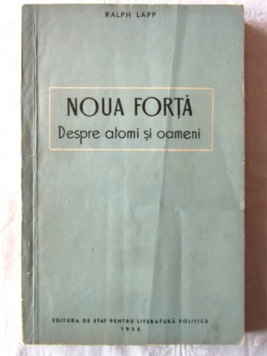 &amp;quot;NOUA FORTA - Despre atomi si oameni&amp;quot;, Ralph Lapp, 1955 foto