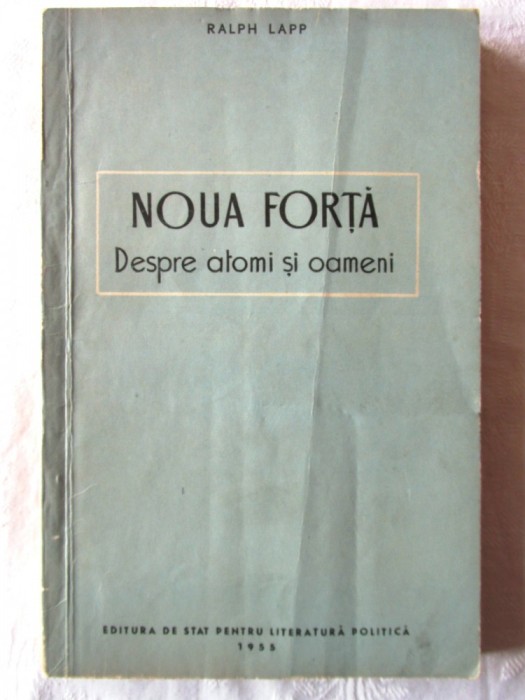 &quot;NOUA FORTA - Despre atomi si oameni&quot;, Ralph Lapp, 1955