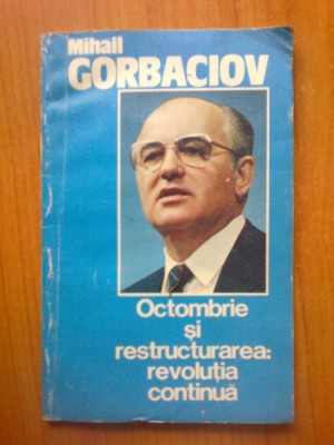 n4 Octombrie si restructurarea : revolutia continua - Mihail Gorbaciov foto