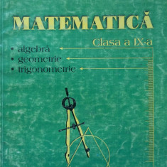 MATEMATICA CLASA A IX-A. ALGEBRA, GEOMETRIE, TRIGONOMETRIE - Burtea