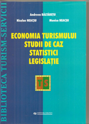 (C6181) ECONOMIA TURISMULUI. STUDII DE CAZ, STATISTICI, LEGISLATIE, DE NEACSU foto