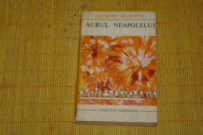 Aurul Neapolelui - Giuseppe Marotta - Editura Univers - 1971 foto