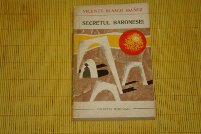 Secretul baronesei - Vicente Blasco Ibanez - Editura Univers - 1970 foto