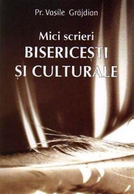 DD -Mici scrieri bisericesti si culturale, pr. Grajdian Vasile, 2010 foto