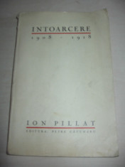 ION PILLAT - INTOARCERE 1908-1918 , EDITIE PRINCEPS, 1928 foto