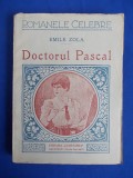 EMILE ZOLA - DOCTORUL PASCAL ( COLECTIA ROMANELE CELEBRE ) - ED.INTERBELICA