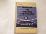 ELEMENTE DE ALGEBRA SUPERIOARA. MANUAL PENTRU ANUL IV LICEU - A. Hollinger,RM2