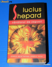 LUCIUS SHEPARD - VANATORUL DE JAGUARI. Premiul world fantasy, locus foto