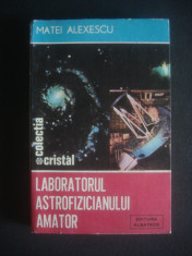 MATEI ALEXANDRU - LABORATORUL ASTROFIZICIANULUI AMATOR foto