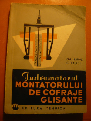 Indrumatorul Montatorului de Cofraje si Glisante - Ed. Tehnica 1964 foto