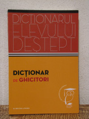 DICTIONARUL ELEVULUI DESTEPT .DICTIONAR DE GHICITORI, AN APARITIE 2014 foto