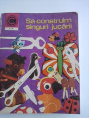 Sa construim singuri jucarii / Silviu Sorin Trusca / C61P foto