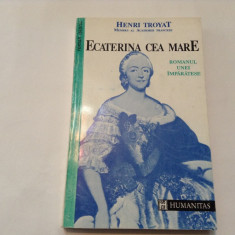 HENRI TROYAT - ECATERINA CEA MARE ~ romanul unei imparatese ~,RF8/3