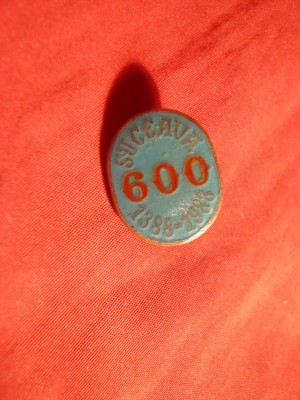 Insigna 600 Ani Suceava , metal si email , h= 2 cm foto