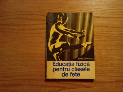EDUCATIA FIZICA PENTRU CLASELE DE FETE - Indrumator Metodic - E. Simionescu 1975 foto