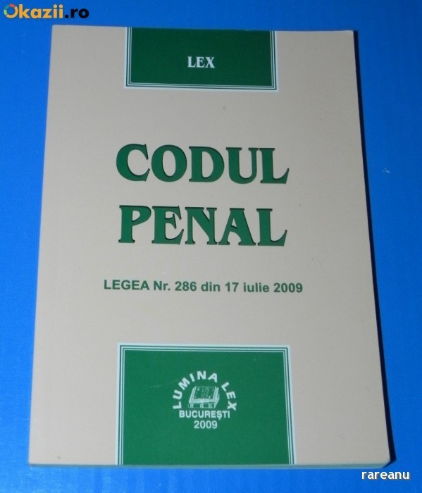 CODUL PENAL. LEGEA 286 DIN 17 IULIE 2009 foto mare CODUL PENAL. LEGEA 286 DIN 17 IULIE 2009 foto mare