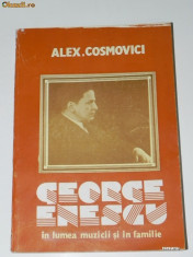 ALEX COSMOVICI - GEORGE ENESCU IN LUMEA MUZICII SI IN FAMILIE foto