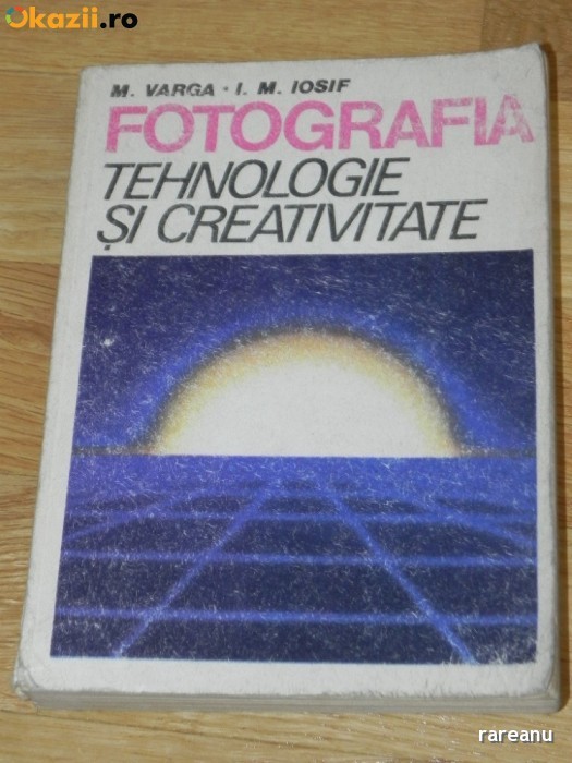 M VARGA, I M IOSIF - FOTOGRAFIA. TEHNOLOGIE SI CREATIVITATE (0988 foto mare M VARGA, I M IOSIF - FOTOGRAFIA. TEHNOLOGIE SI CREATIVITATE (0988 foto mare