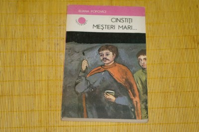 Cinstiti mesteri mari ... - Eliana Popovici - Editura Albatros - 1986 foto