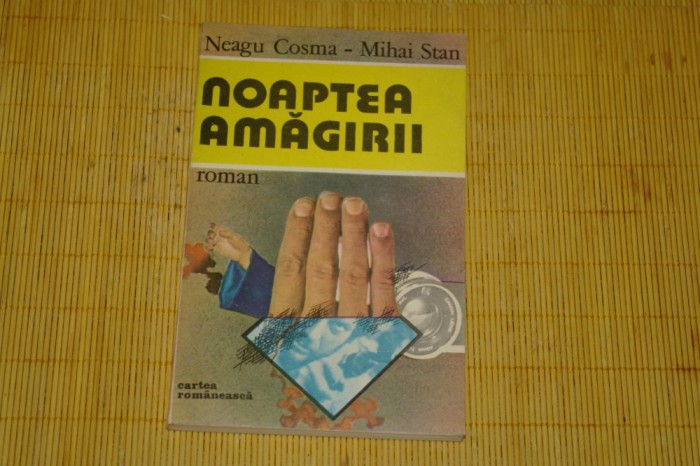 Noaptea amagirii - Neagu Cosma - Mihai Stan - Editura Cartea Romaneasca - 1986 foto mare Noaptea amagirii - Neagu Cosma - Mihai Stan - Editura Cartea Romaneasca - 1986 foto mare