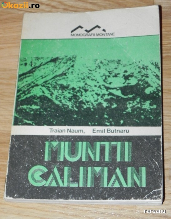 TRAIAN NAUM, E BUTNARU - MUNTII CALIMAN. MONOGRAFII MONTANE foto mare TRAIAN NAUM, E BUTNARU - MUNTII CALIMAN. MONOGRAFII MONTANE foto mare