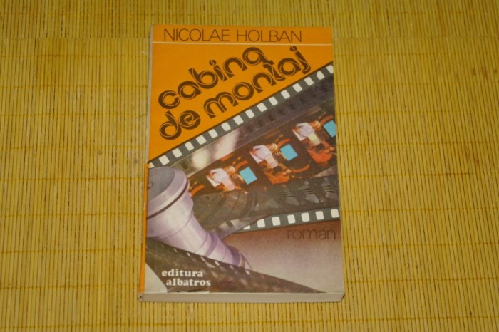 Cabina de montaj - Nicolae Holban - Editura Albatros - 1986 Cabina de montaj - Nicolae Holban - Editura Albatros - 1986