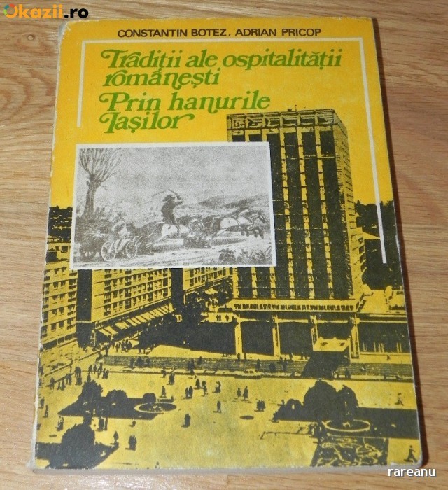CONSTANTIN BOTEZ- PRIN HANURILE IASIULUI TRADITII ALE OSPITALITATII ROMANESTI CONSTANTIN BOTEZ- PRIN HANURILE IASIULUI TRADITII ALE OSPITALITATII ROMANESTI