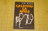 Calatori ca apele - Ion Bolos - Editura Dacia - 1986