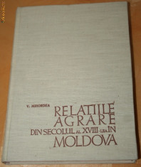 V. MIHORDEA - RELATIILE AGRARE DIN SECOLUL AL XVIII-LEA IN MOLDOVA foto