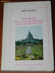 Ioan Scurtu - Presarati pe-a lor morminte EROI AI LUPTEI PENTRU INDEPENDENTA foto