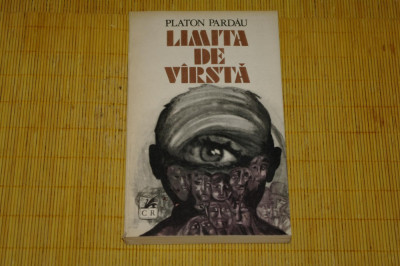 Limita de varsta - Platon Pardau - Editura Cartea Romaneasca - 1982 foto