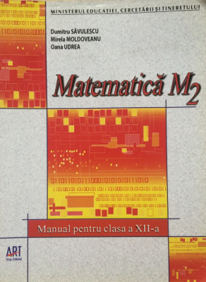 MATEMATICA M2 MANUAL PENTRU CLASA A XII-A - D. Savulescu, M. Moldoveanu, Udrea foto