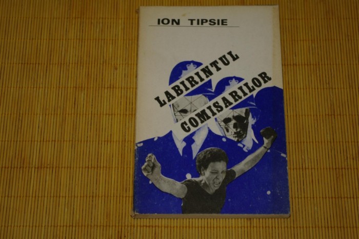 Labirintul comisarilor - Ion Tipsie - Scrisul Romanesc - 1981