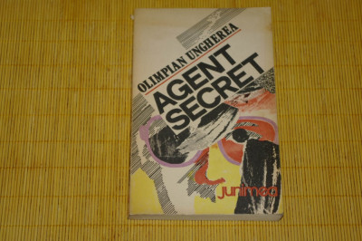 Agent secret - Olimpian Ungherea - Editura Junimea - 1985 foto