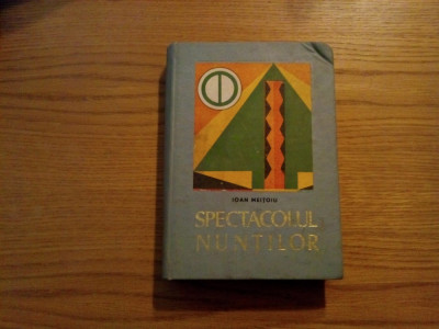 SPECTACOLUL NUNTILOR * Monografie Folclorica - Iona Meitoiu - 1969, 638 p. foto