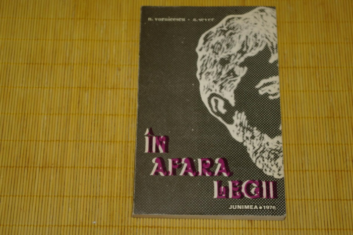 In afara legii - N. Vornicescu - A. Sever - Editura Junimea - 1976