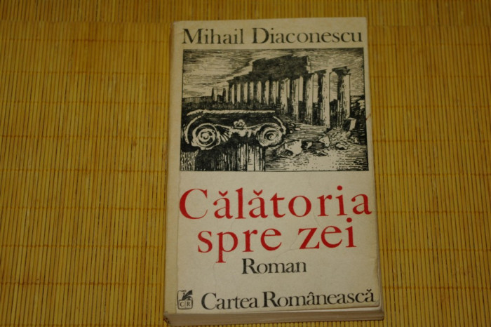 Calatoria spre zei - Mihail Diaconescu - Cartea Romaneasca - 1982