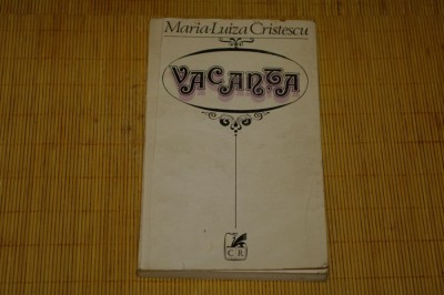 Vacanta - Maria - Luiza Cristescu - Cartea Romaneasca - 1981 foto
