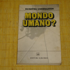 Mondo umano ? - Dumitru Constantin - Editura Albatros - 1985