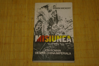 Misiunea - Erwin Wickert - Editura Univers - 1986 foto