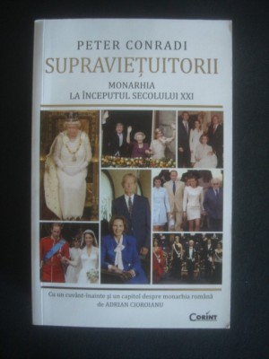 PETER CONRADI - SUPRAVIETUITORII - MONARHIA LA INCEPUTUL SECOLULUI XXI {2013} foto