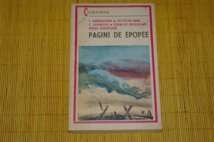 Pagini de epopee - I. Agarbiceanu, Octavian Goga, E. Lovinescu, Mihail Sadoveanu