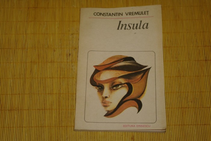 Insula - Constantin Vremulet - Editura Eminescu - 1984 Insula - Constantin Vremulet - Editura Eminescu - 1984