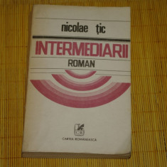 Intermediarii - Nicolae Tic - Cartea Romaneasca - 1985