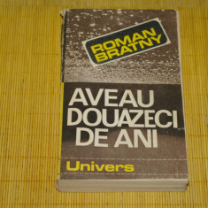 Aveau douazeci de ani - Roman Bratny - Editura Univers - 1984