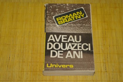 Aveau douazeci de ani - Roman Bratny - Editura Univers - 1984 foto