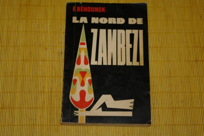 La nord de Zambezi - F. Behounek - Editura Tineretului - 1963 foto