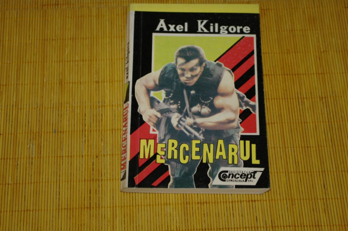 Mercenarul - Axel Kilgore - Editura Concept - 1993